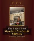Bayou BOSS :SignatureGumbos and Classics Cookbook