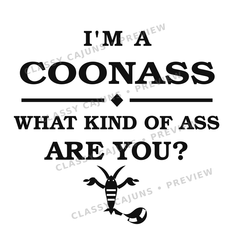 I’m a coon ass. What kind of ass are you?